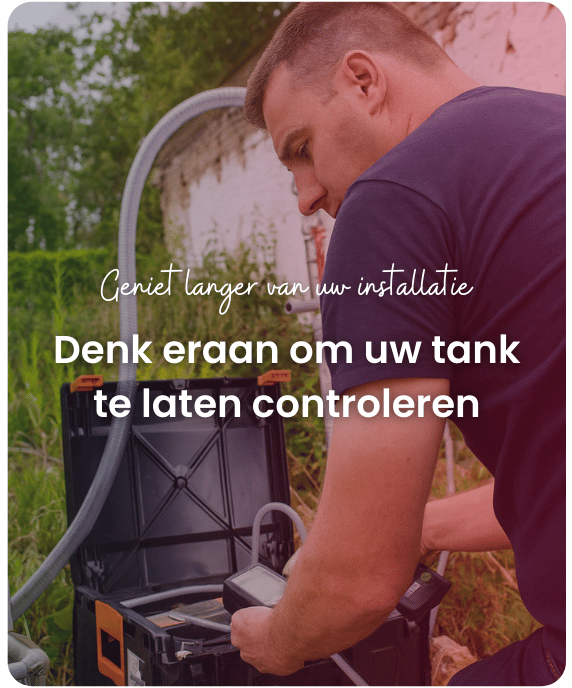 Denk eraan om uw tank te laten controleren