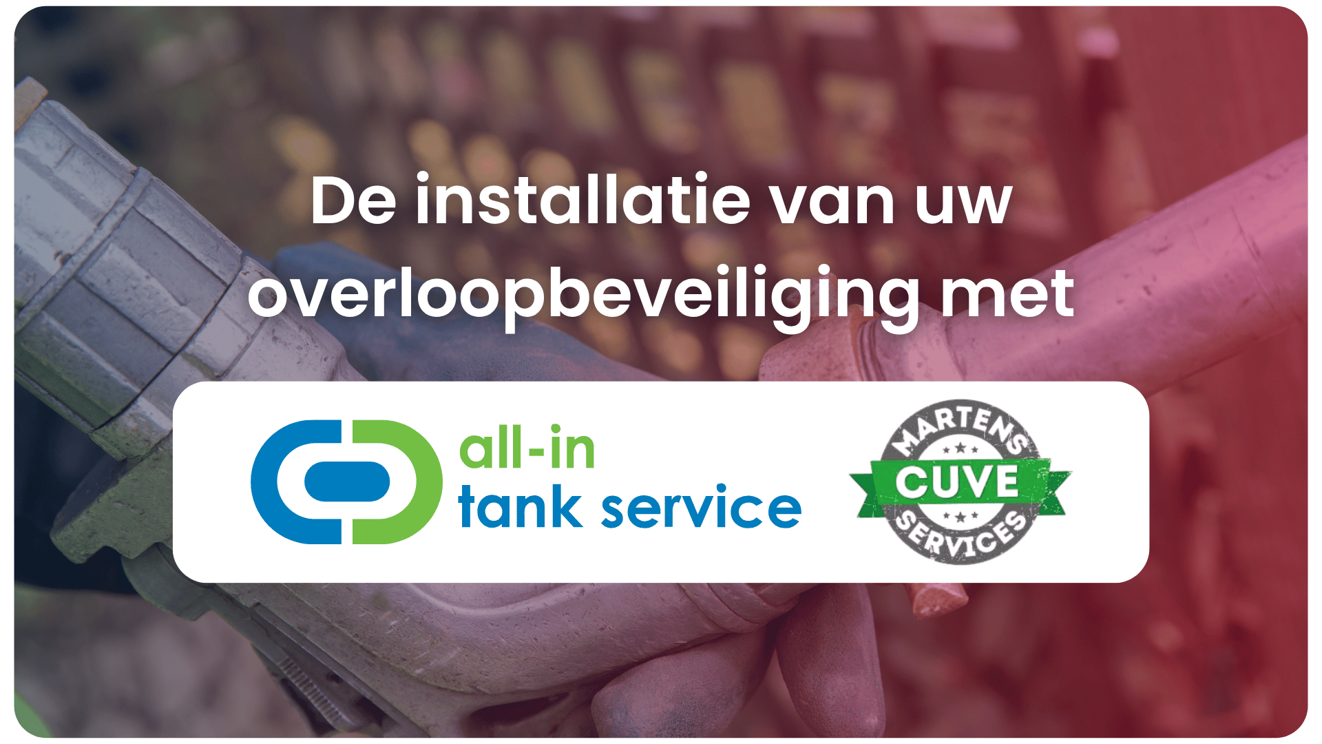 De installatie van uw overloopbeveiliging met All-in Tank of Martens Cuve Services